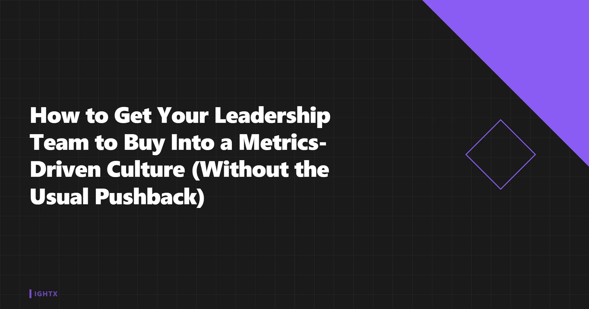 How to Get Your Leadership Team to Buy Into Metrics (Without Pushback)