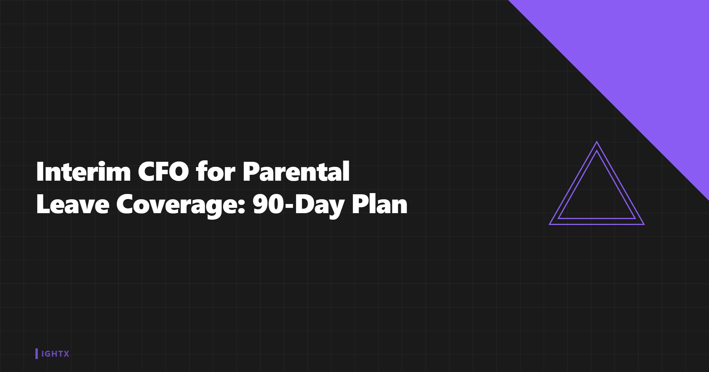 Interim CFO for Parental Leave: 90-Day Coverage Plan ($18-28k/Month)