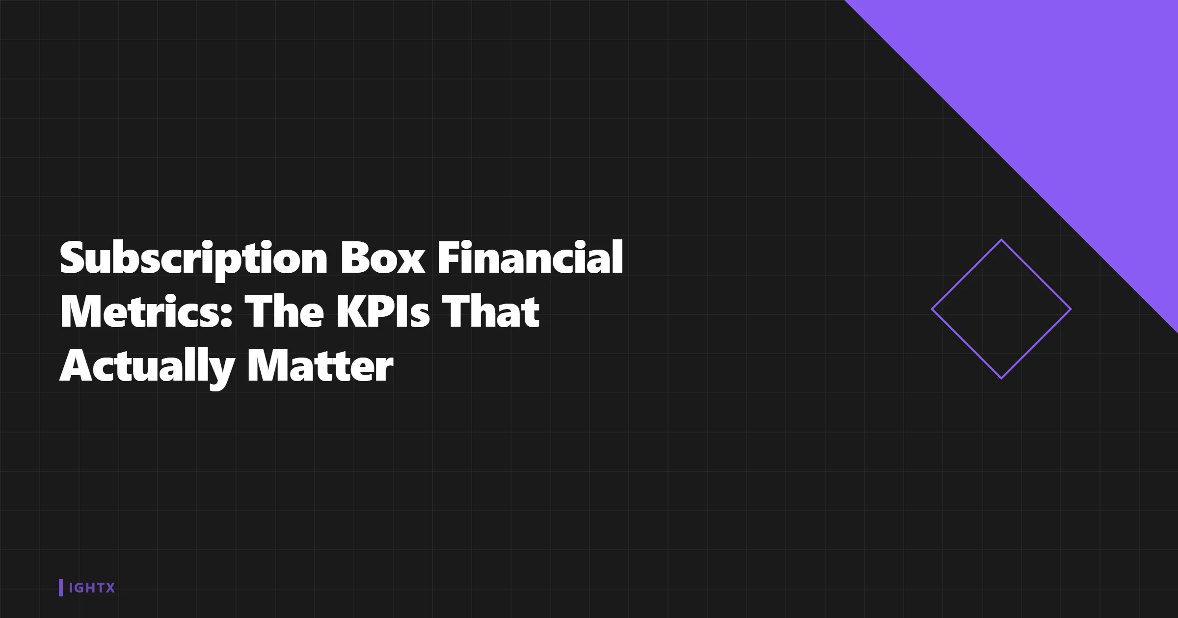Subscription Box KPIs 2026: The 6 Metrics That Predict Cash Crunch