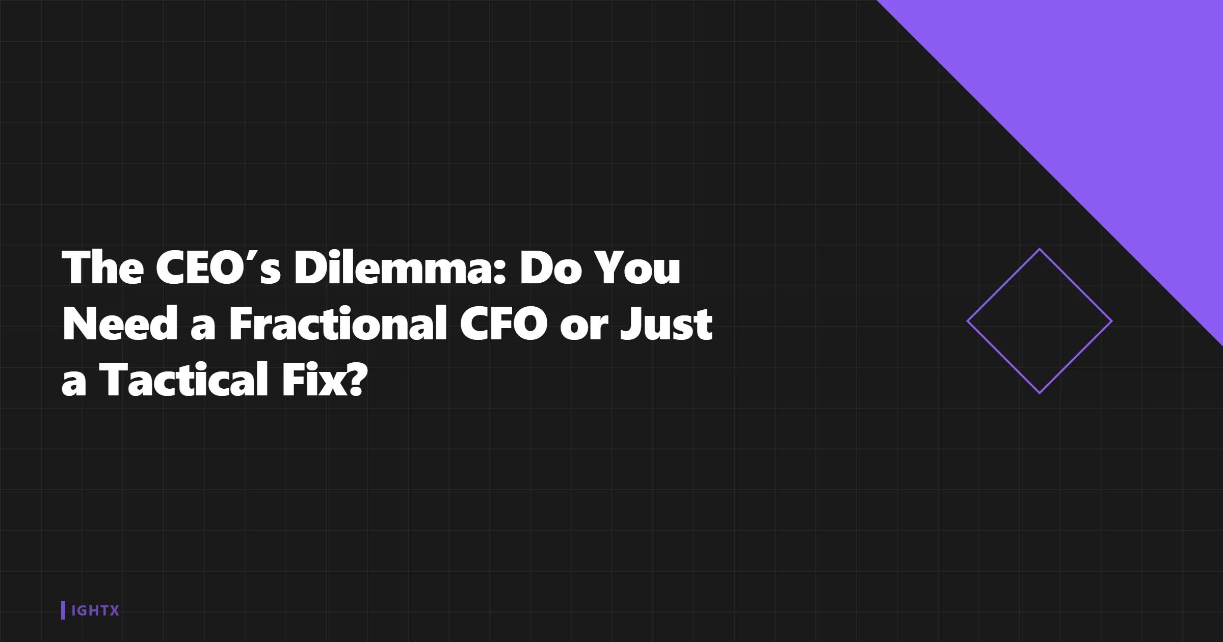 Do You Need a Fractional CFO or a Tactical Fix? The CEO's Decision