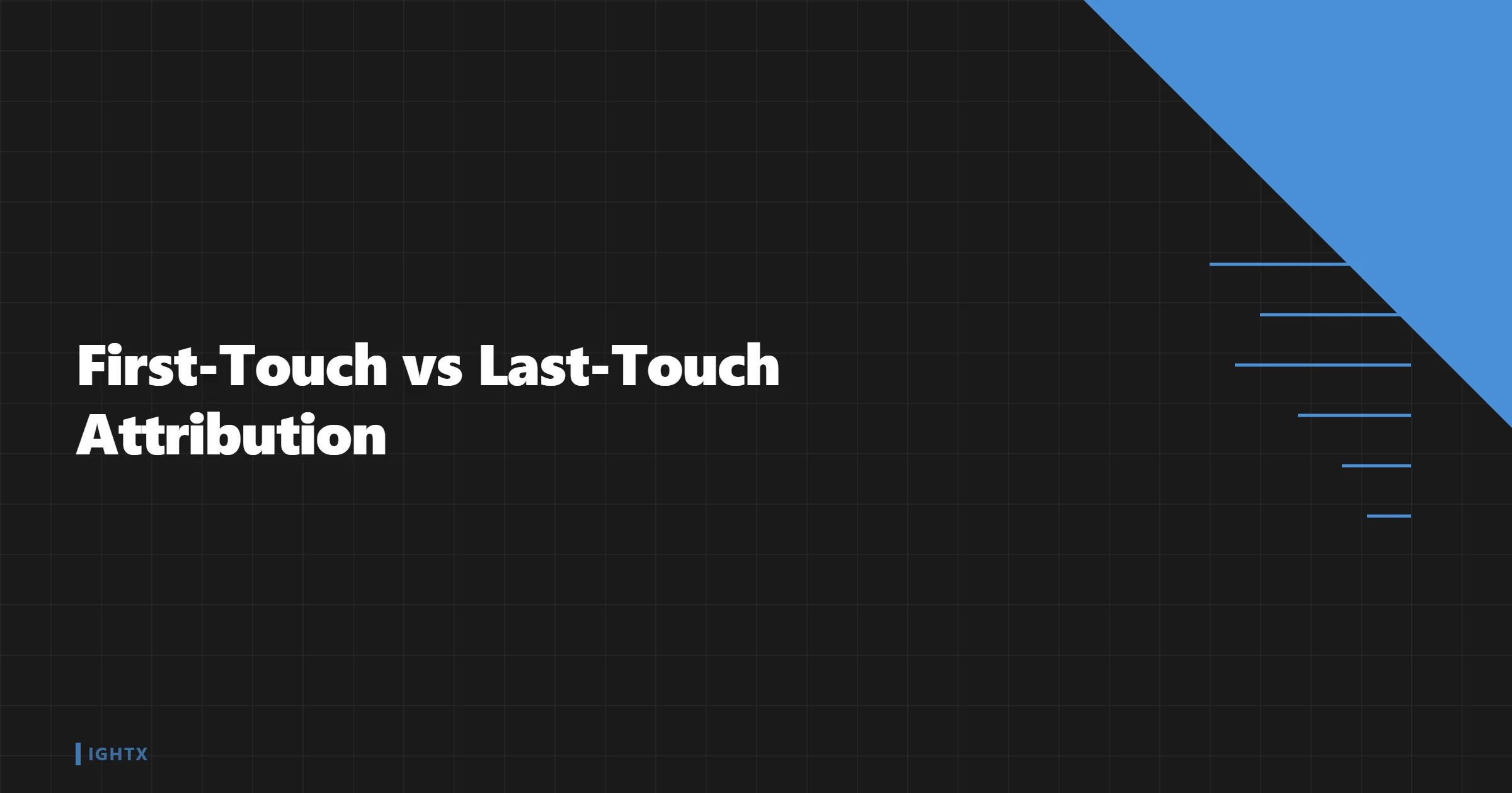 First-Touch vs Last-Touch Attribution: What's the Difference?