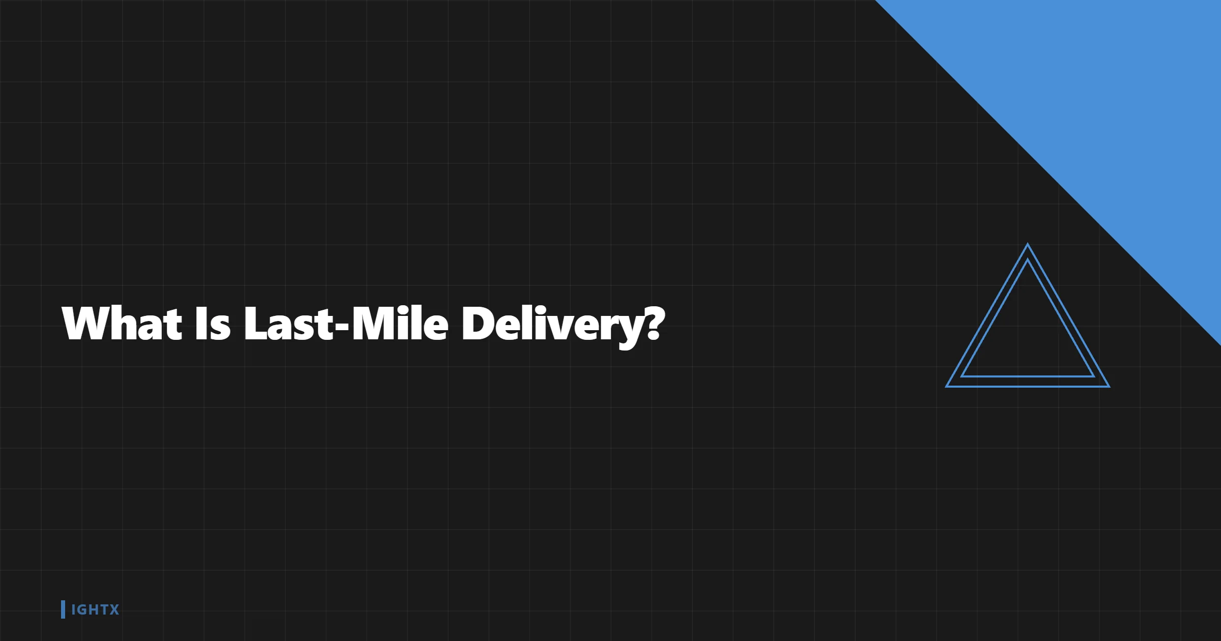 What Is Last-Mile Delivery?